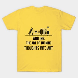 Writing & thoughts create art T-Shirt